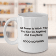 thumbnail image 7 of Good Morning Mugs - Porcelain White Funny Coffee Mug, Best Office & Coffee Cup Gifts 11 oz - All Power is within you you can do anything and everything, 7 of 7