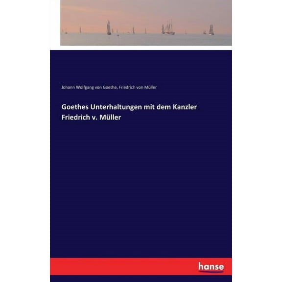 Goethes Unterhaltungen mit dem Kanzler Friedrich v. MÃ¼ller, (Paperback)