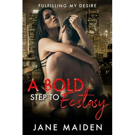 A Bold Step to Ecstasy: Fulfilling My Desire -