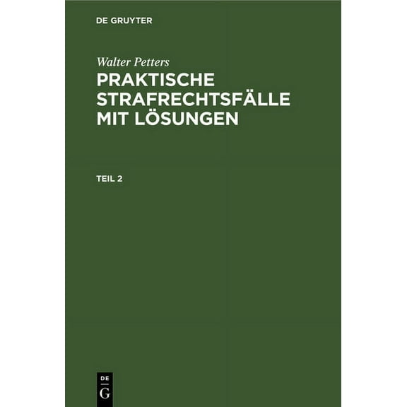 Praktische Strafrechtsfälle Mit Lösungen Walter Petters: Praktische Strafrechtsfälle Mit Lösungen. Teil 2, Book 2, (Hardcover)