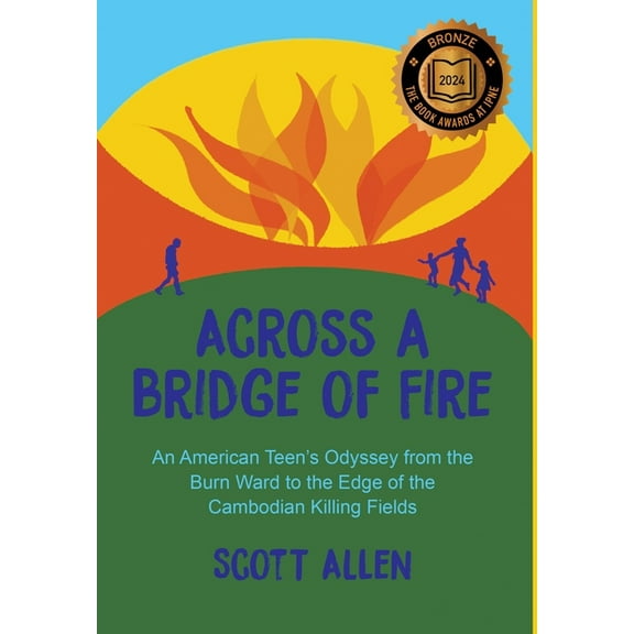 Across a Bridge of Fire: An American Teen's Odyssey from the Burn Ward to the Edge of the Cambodian Killing Fields, (Hardcover)