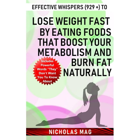 Effective Whispers (929 +) to Lose Weight Fast by Eating Foods That Boost Your Metabolism and Burn Fat Naturally - (Best Way To Lose Weight Fast Naturally)
