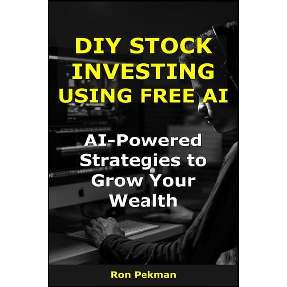 AI for Investors DIY Stock Investing Using Free AI: AI-Powered Strategies to Grow Your Wealth, (Paperback)