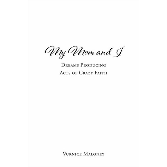 My Mom and I: Dreams Producing Acts of Crazy Faith (Paperback)