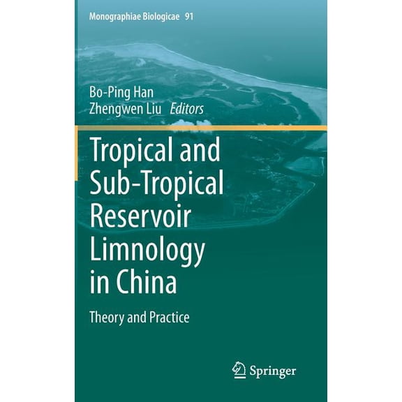 Monographiae Biologicae Tropical and Sub-Tropical Reservoir Limnology in China: Theory and Practice, Book 91, (Hardcover)