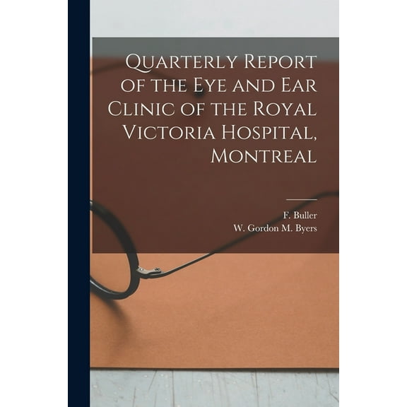 Quarterly Report of the Eye and Ear Clinic of the Royal Victoria Hospital, Montreal [microform] (Paperback)