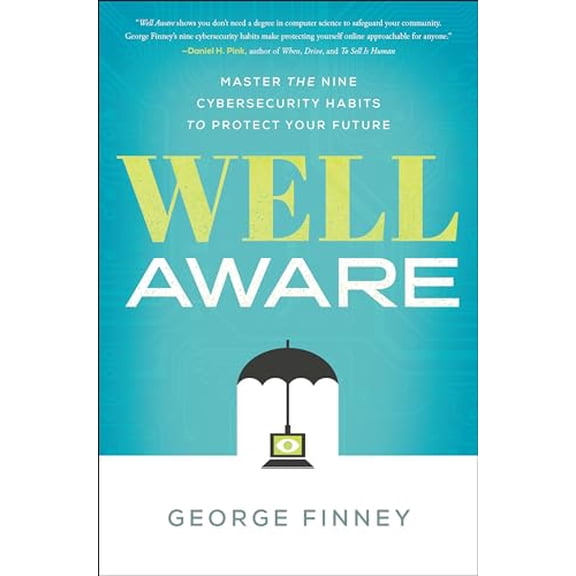 Pre-Owned Well Aware: Master the Nine Cybersecurity Habits to Protect Your Future, 9781626347359, 1626347352, Hardcover,