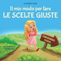 My Way: Social Emotional Books for Kids Il mio modo per fare le scelte giuste: Libro illustrato per bambini sul comportamento positivo e la fiducia in sÃ© stessi, (Paperback)
