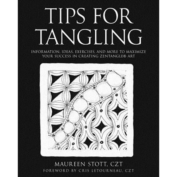 Tips for Tangling: Information, ideas, exercises, and more to maximize your success in creating (Paperback) by Maureen Stott Czt