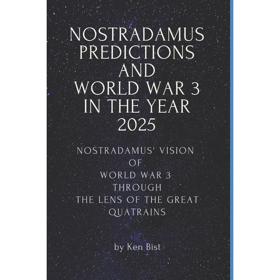 Pre-Owned Nostradamus Predictions and World War 3 in the Year 2025: Nostradamus' Vision of World War 3 through the Lens of the Great Quatrains (Paperback) 1542830354 9781542830355