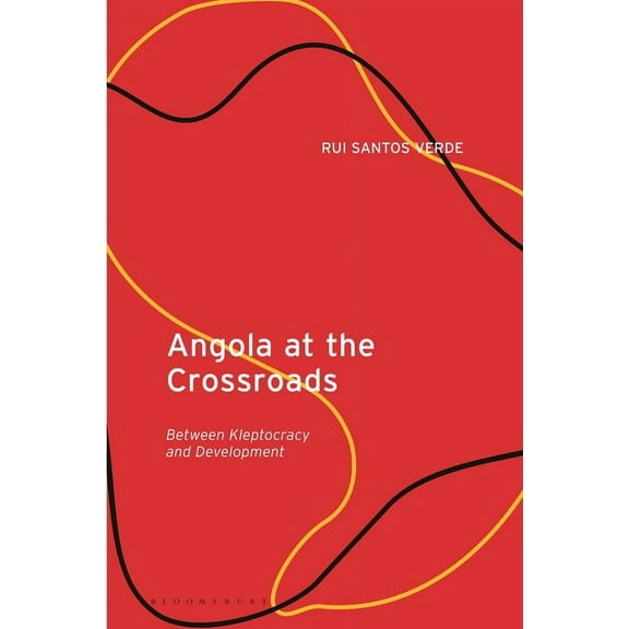 Angola at the Crossroads: Between Kleptocracy and Development, (Hardcover)