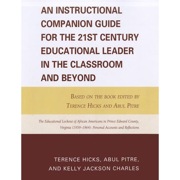 An Instructional Companion Guide for the 21st Century Educational Leader in the Classroom and Beyond: Based on the Book , (Paperback)