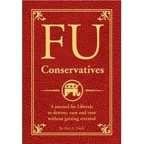 Fu: Fu Conservatives : A Journal for Liberals to Destroy, Rant and Vent Without Getting Arrested (Paperback)