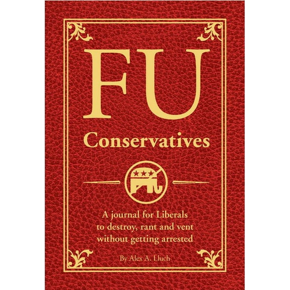 Fu: Fu Conservatives : A Journal for Liberals to Destroy, Rant and Vent Without Getting Arrested (Paperback)