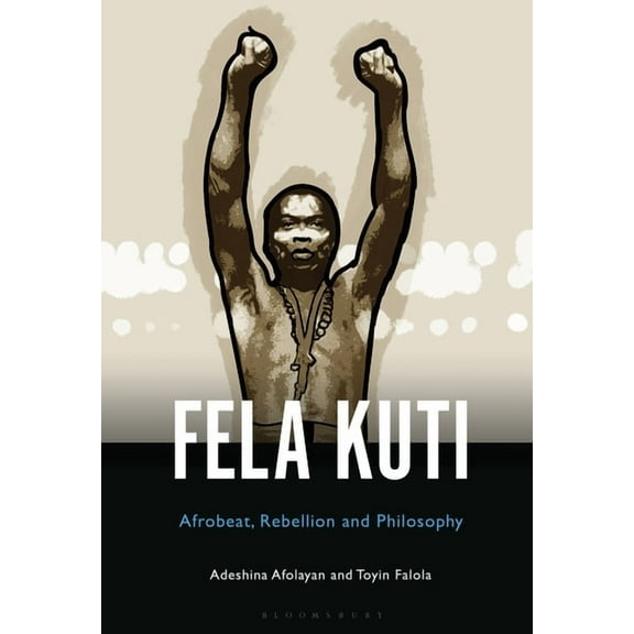 Fela Anikulapo-Kuti: Afrobeat, Rebellion, and Philosophy, (Hardcover)