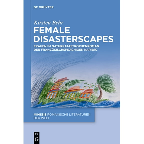 Mimesis Female Disasterscapes: Frauen Im Naturkatastrophenroman Der Französischsprachigen Karibik, Book 126, (Hardcover)