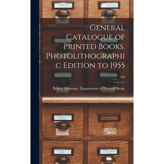 General Catalogue of Printed Books. Photolithographic Edition to 1955; 196, (Hardcover)