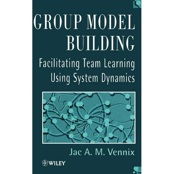 Group Model Building: Facilitating Team Learning Using System Dynamics, (Hardcover)