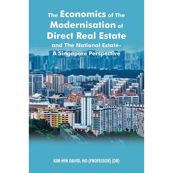 The Economics of The Modernisation of Direct Real Estate and The National Estate - A Singapore Perspective