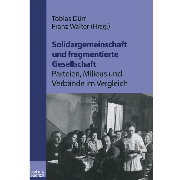Solidargemeinschaft Und Fragmentierte Gesellschaft: Parteien, Milieus Und VerbÃ¤nde Im Vergleich: Festschrift Zum 60. Geb, (Paperback)