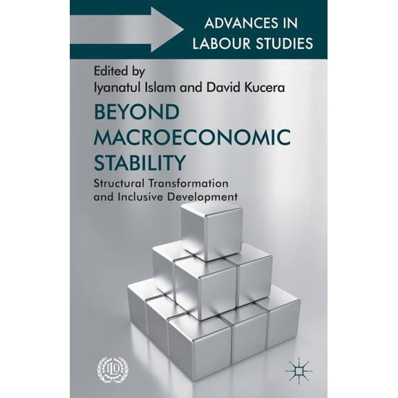 Advances in Labour Studies Beyond Macroeconomic Stability: Structural Transformation and Inclusive Development, (Hardcover)