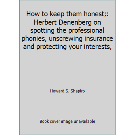 How to keep them honest;: Herbert Denenberg on spotting the professional phonies, unscrewing insurance and protecting your interests,, Used [Hardcover]