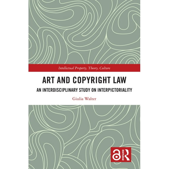 Intellectual Property, Theory, Culture Art and Copyright Law: An Interdisciplinary Study on Interpictoriality, (Hardcover)