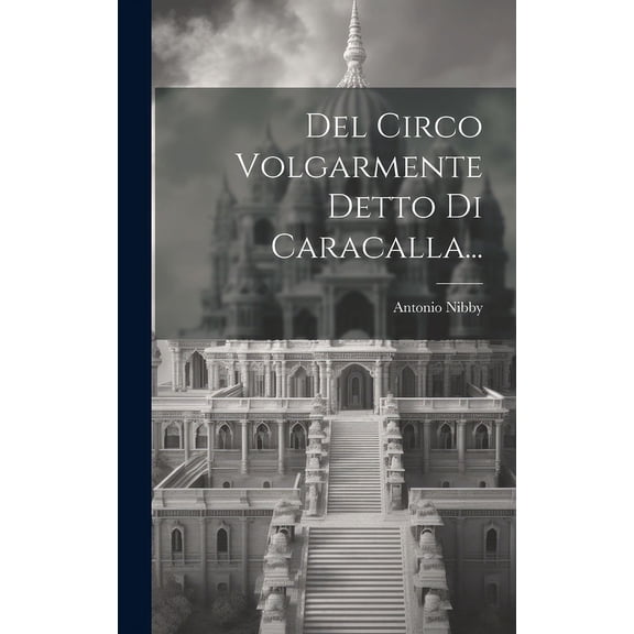 Del Circo Volgarmente Detto Di Caracalla... (Hardcover)