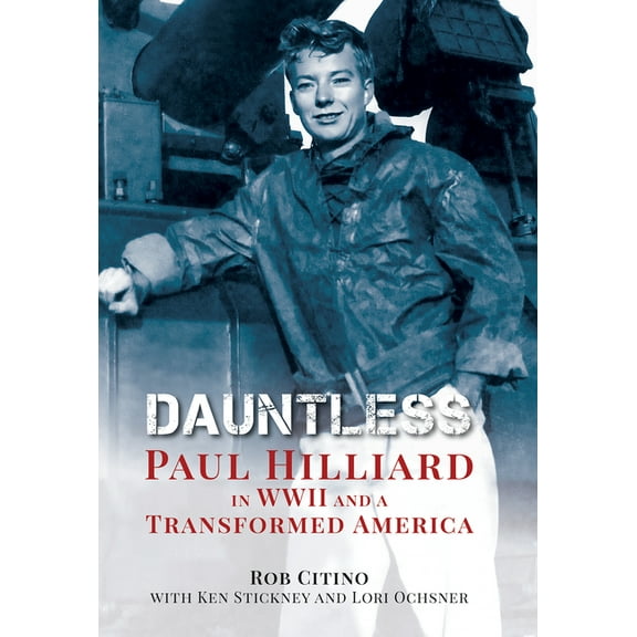 Dauntless: Paul Hilliard in WWII and a Transformed America, (Hardcover)