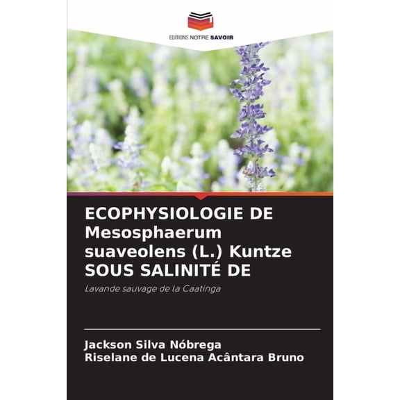 ECOPHYSIOLOGIE DE Mesosphaerum suaveolens (L.) Kuntze SOUS SALINITÃ DE, (Paperback)