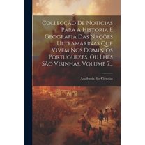 Collecção De Noticias Para A Historia E Geografia Das Nações Ultramarinas Que Vivem Nos Dominios Portuguezes, Ou Lhes São Visinhas, Volume 7... (Paperback)