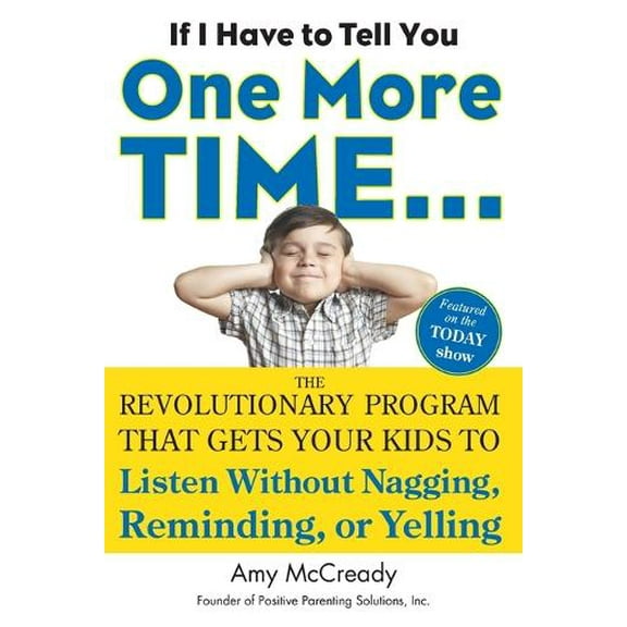 Pre-Owned If I Have to Tell You One More Time...: The Revolutionary Program That Gets Your Kids To Listen Without Nagging, Reminding, or Yelling (Paperback) 0399160590 9780399160592