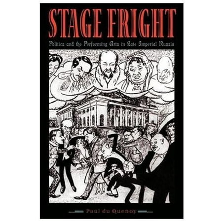 Stage Fright: Politics and the Performing Arts in Late Imperial Russia