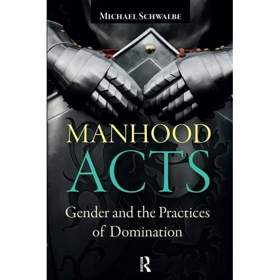 Manhood Acts: Gender and the Practices of Domination, (Paperback)