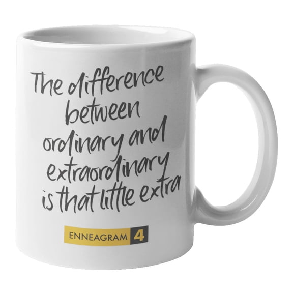 Enneagram Type 4 - Coffee and Tea Mug: The difference between ordinary and extraordinary is that little extra (11oz)