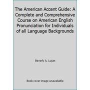 The American Accent Guide: A Complete and Comprehensive Course on American English Pronunciation for Individuals of all Language Backgrounds [Paperback - Used]