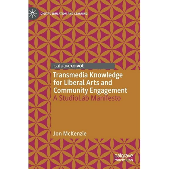 Digital Education and Learning Transmedia Knowledge for Liberal Arts and Community Engagement: A Studiolab Manifesto, (Hardcover)