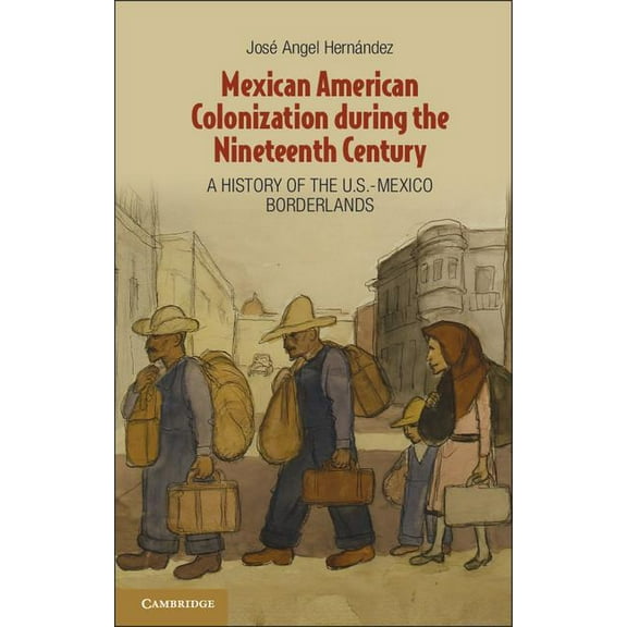 Mexican American Colonization during the Nineteenth Century, (Hardcover)