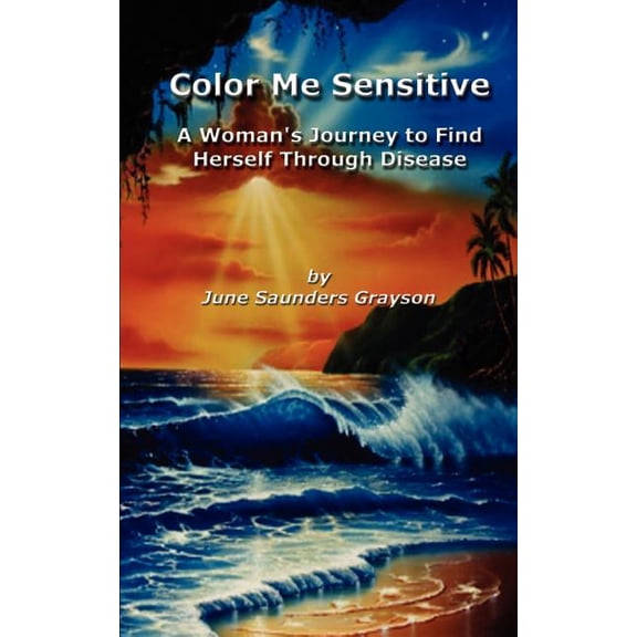 Color Me Sensitive: A Woman's Journey to Find Herself Through Disease, (Paperback)