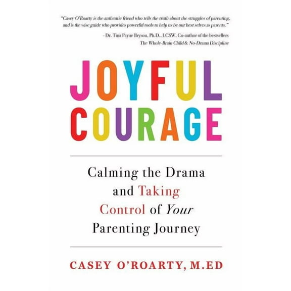 Joyful Courage: Calming the Drama and Taking Control of Your Parenting Journey, (Paperback)