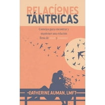 Relaciones Tantricas: Consejos para encontrar y mantener una relaciÃ³n llena de amor y romance, (Paperback)