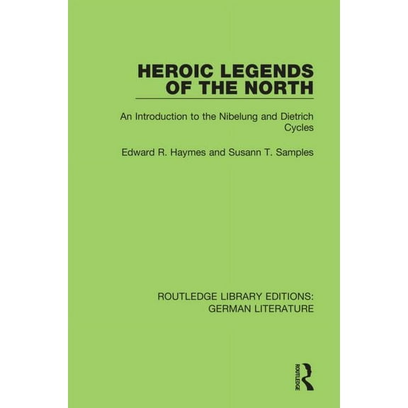 Routledge Library Editions: German Liter Heroic Legends of the North: An Introduction to the Nibelung and Dietrich Cycles, (Paperback)