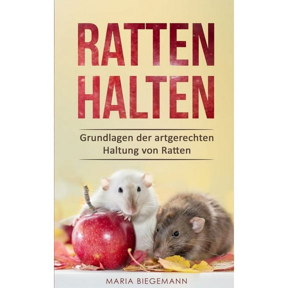 Ratten halten: Grundlagen der artgerechten Haltung von Ratten (Paperback)