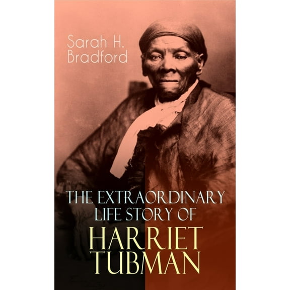 The Extraordinary Life Story of Harriet Tubman: The Female Moses Who Led Hundreds of Slaves to Freedom as the Conductor , (Paperback)