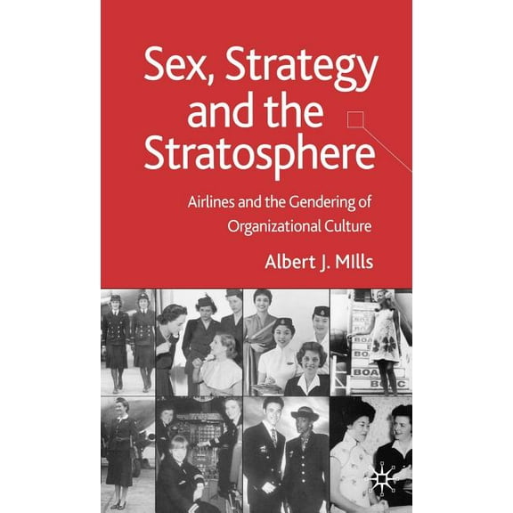 Sex, Strategy and the Stratosphere: Airlines and the Gendering of Organizational Culture, (Hardcover)
