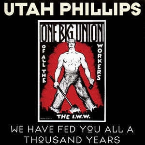 Utah Phillips - We Have Fed You All For A Thousand Years - Music & Performance - CD