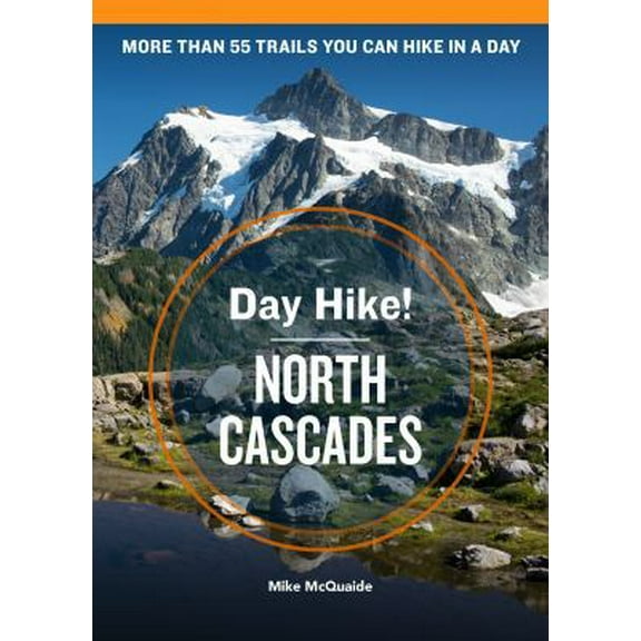 Pre-Owned Day Hike! North Cascades, 4th Edition: More Than 55 Washington State Trails You Can Hike in a Day (Paperback) 1632171643 9781632171641