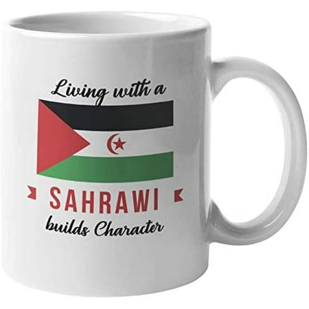 

Living With A Sahrawi Builds Character. Sahara Coffee & Tea Mug For Everyone From Sahara Family Friend Foreigner Visitor Relatives Acquaintances Tourist Men And Women (11oz)