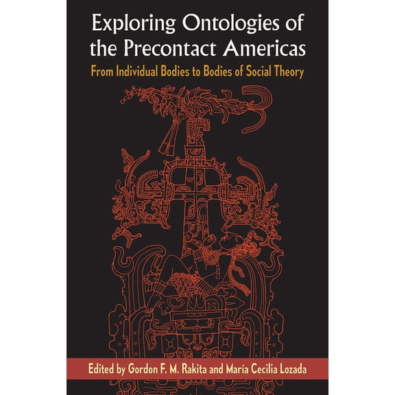 Exploring Ontologies of the Precontact Americas: From Individual Bodies to Bodies of Social Theory, (Hardcover)
