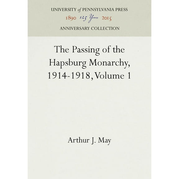 Anniversary Collection The Passing of the Hapsburg Monarchy, 1914-1918, Volume 1, (Hardcover)